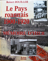 Le PAYS ROANNAIS. Mémoires D’Hier. 1900-1920. De Borée Editions. 1999. - Auvergne