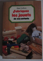Marc Leducq - Fabriquez Les Jouets De Vos Enfants. Guide Pratique De Réalisation De Jouets En Bois / 1978 - Bricolage / Technique