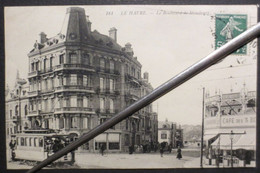 Le Havre - CPA - Le Boulevard De Strasbourg - Café Des 3 Boulevards - Tramway N° 181 - L.L - 1909 - TBE - Peu Commune - - Station