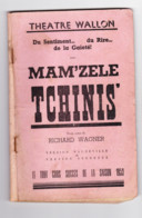 Théâtre Wallon -Livret De "   MAM'ZELE TCHINIS " Pièce En 3 Actes De Richard Wagner 1953 - Comédie, Vaudeville,.. (B319) - Theatre