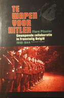 Te Wapen Voor Hitler - Gewapende Collaboratie In Franstalig België 1940-1944 - Door F. Plisnier - War 1939-45