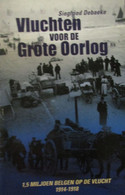 Vluchten Voor De Grote Oorlog - Door S. Debaeke - 1,5 Miljoen Belgen Op De Vlucht  -   1914-1918 - Guerra 1914-18