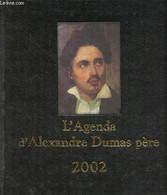 L'agenda D'Alexandre Dumas Père 2002 Bicentenaire De Sa Naissance. - Desquesses Gérard & Clifford Florence - 2001 - Terminkalender Leer