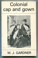 W. J GARDNER Colonial Cap And Gown Studies In The Mid-Victorian Universities Of Australasia 1979 - Otros & Sin Clasificación