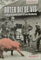 Boter Bij De Vis - Landbouw En Voeding Tijdens De Eerste Wereldoorlog  (1914-1918) - Oorlog 1939-45