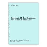 Red Magic. Michael Schumacher Und Ferrari. Hart Am Limit. - Sports