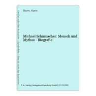 Michael Schumacher: Mensch Und Mythos - Biografie - Sports