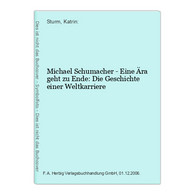 Michael Schumacher - Eine Ära Geht Zu Ende: Die Geschichte Einer Weltkarriere - Sports