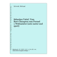 Sebastian Vettel: Vom Kart-Champion Zum Formel 1-Weltmeister (auto Motor Und Sport) - Sport