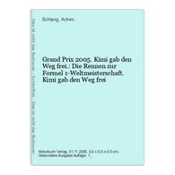 Grand Prix 2005. Kimi Gab Den Weg Frei.: Die Rennen Zur Formel 1-Weltmeisterschaft. Kimi Gab Den Weg Frei - Sports