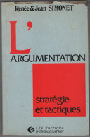 LIVRE L'ARGUMENTATION STRATéGIE ET TACTIQUES RENéE & JEAN SIMONET ETAT CORRECT & RARe - Soziologie