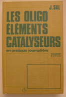 Jean Sal - Les Oligo-éléments Catalyseurs En Pratique Journalière / éd. Maloine - 1974 - Health