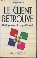 Le Client Retrouvé- Guide Pratique De La Qualité Totale - Détrie Philippe - 1998 - Comptabilité/Gestion