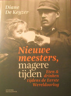 Nieuwe Meesters, Magere Tijden - Eten En Drinken Tijdens De Eerste Wereldoorlog -  1914-1918 - Door Diane De Keyzer - Guerra 1914-18