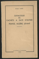 NOEL CATALOGUE DES CACHETS A DATE D'ENTREE FRANCE, ALGERIE, LEVANT Edition De 1957 - Philatélie Et Histoire Postale