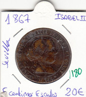 CRE1180 MONEDA ESPAÑA ISABEL II 5 CENT  ESCUDOS 1867 SEVILLA MBC - Provincial Currencies