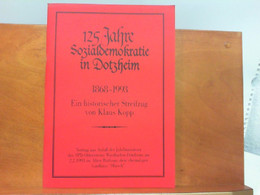 125 Jahre Sozialdemokratie In Dotzheim 1868 - 1993 : Ein Historischer Streifzug - Hedendaagse Politiek