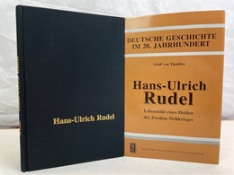 Hans-Ulrich Rudel : Lebensbild Eines Helden Des Zweiten Weltkrieges. - Biographien & Memoiren