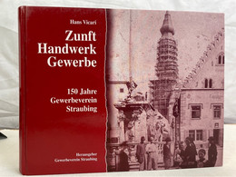 Zunft - Handwerk - Gewerbe - 150 Jahre Gewerbeverein Straubing. - 4. Neuzeit (1789-1914)