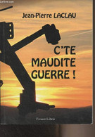 C'te Maudite Guerre ! - Laclau Jean-Pierre - 2014 - Livres Dédicacés