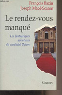 Le Rendez-vous Manqué - Les Fantastiques Aventures Du Candidat Delors - Bazin François/Macé-Scaron Joseph - 1995 - Livres Dédicacés