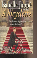 A Bicyclette... Et Si Vous épousiez Un Ministre ? - Juppé Isabelle - 1994 - Livres Dédicacés