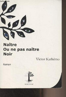 Naître Ou Ne Pas Naître Noir - Kathémo Victor - 2009 - Livres Dédicacés