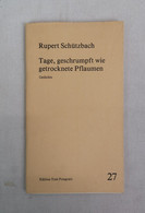 Tage, Geschrumpft Wie Getrocknete Pflaumen. Gedichte. - Poems & Essays