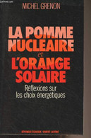 La Pomme Nucléaire Et L'orange Solaire - Réflexions Sur Les Choix énergétique - Collection "Réponses/écologie" - Grenon - Livres Dédicacés