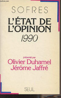 L'état De L'opinion, 1990 (présenté Par Olivier Duhamel, Jérôme Jaffré) - Sofres - 1990 - Livres Dédicacés