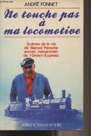 Ne Touche Pas à Ma Locomotive (Scènes De La Vie De Marcel Péroche Ancien Mécanicien De L'Orient-Express) - Fonnet André - Livres Dédicacés