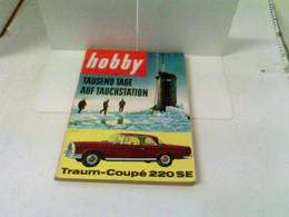 Hobby - Das Magazin Der Technik - Heft 1961/03 - Tausend Tage Auf Tauchstation. Traum-Coupe 220 SE - Technique