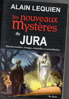 Alain Lequien. Les Nouveaux Mystères Du Jura - Franche-Comté