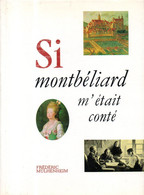 Si Montbéliard M'était Conté Dédicacé Par Frédéric Mulhenheim (25) - Franche-Comté