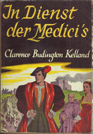 IN DIENST DER MEDICI'S - CLARENCE BUDINGTON KELLAND - Uitgave UMC 1955  (HISTORISCHE ROMAN) - Other & Unclassified