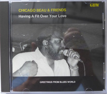 CD/ Chicago Beau & Friends - Having A Fit Over Your Love / 1994 - GBW Records - Blues