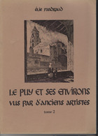 43 - Livre Peu Courant " Le PUY Et Ses Environs Vus Par D'anciens Artistes " - Tirage Limité 250 Exemp. Superbes Illustr - Auvergne