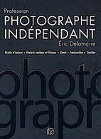 Profession Photographe Indépendant: Droits D'auteur / Statuts Sociaux Et Fiscaux / Devis / Facturation / Gestion - Fotografía