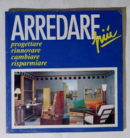 17145 ARREDARE PIU' - Progettare, Rinnovare, Cambiare, Risparmiare - 1992 - Casa, Jardinería, Cocina