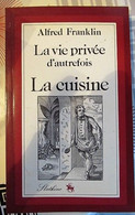 Alfred Frankin - La Vie Privée D'Autrefois - La Cuisine - Soziologie