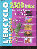 L'encyclo Des Ados 2500 Infos - Les Technologies Et Inventions - Les Sciences - La Flore - La Faune - L'histoire De L'ar - Enzyklopädien