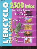 L'encyclo Des Ados 2500 Infos - Les Technologies Et Inventions - Les Sciences - La Flore - La Faune - L'histoire De L'ar - Encyclopédies