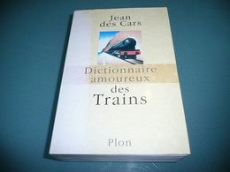 JEAN DES CARS DICTIONNAIRE AMOUREUX DES TRAINS PLON 2006 CHEMINS DE FER - Chemin De Fer & Tramway