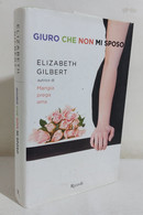 I110758 Elizabeth Gilbert - Giuro Che Non Mi Sposo - Rizzoli 2011 - Nouvelles, Contes