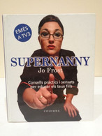 Supernanny. Consells Pràctics I Sensats Per Educar Els Teus Fills. Jo Frost. Emès A TV3. Editorial Columna. 2006. 221 Pp - Práctico