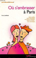 Où S'embrasser à Paris Bancs Publics, Cafés Authentiques Ou Cinéma Mythiques, Mille Et Un Lieux...très Romantiques - Col - Ile-de-France