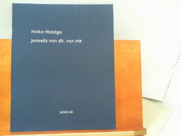 Ausstellungskatalog Heike Hidalgo : Jenseits Von Dir, Von Mir - Sonstige & Ohne Zuordnung