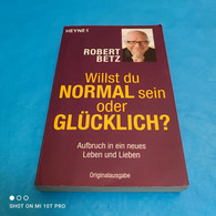 Robert Betz - Willst Du Normal Sein Oder Glücklich - Psicologia