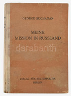 Buchanan, George: Meine Mission In Russland. Berlin, 1926, Verlag Für Kulturpolitik. Német Nyelven. 287 P. Kiadói Félvás - Ohne Zuordnung