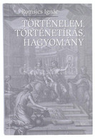 Romsics Ignác: Történelem, Történelemírás, Hagyomány. Budapest, Osiris, 2008 P, 322 P. Kiadói Kartonált Kötés. - Ohne Zuordnung